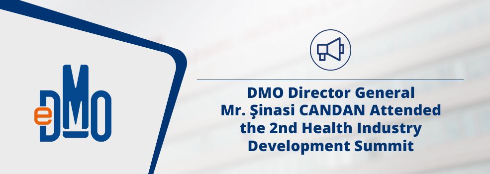 DMO Director General Mr. Şinasi CANDAN Attended the 2nd Health Industry Development Summit